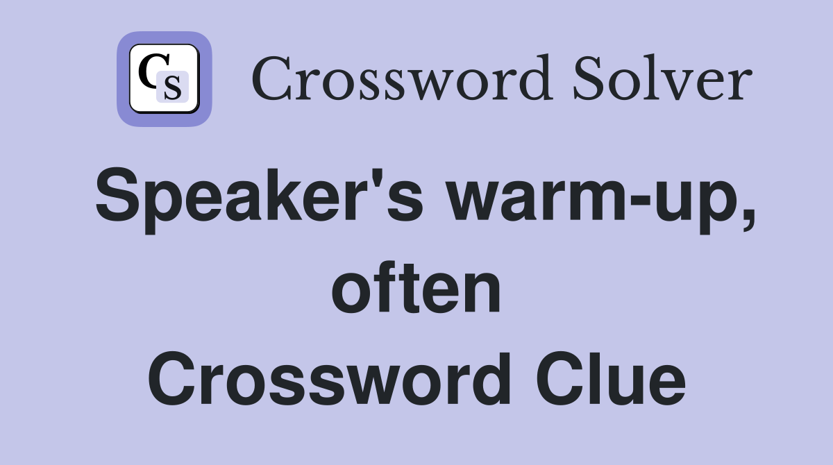 Speaker's warm-up, often Crossword Clue