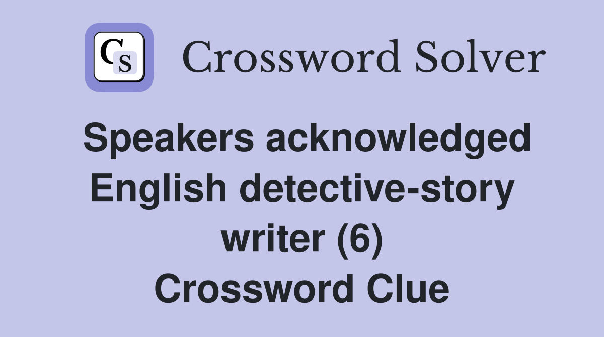 Speakers acknowledged English detective-story writer (6) Crossword Clue