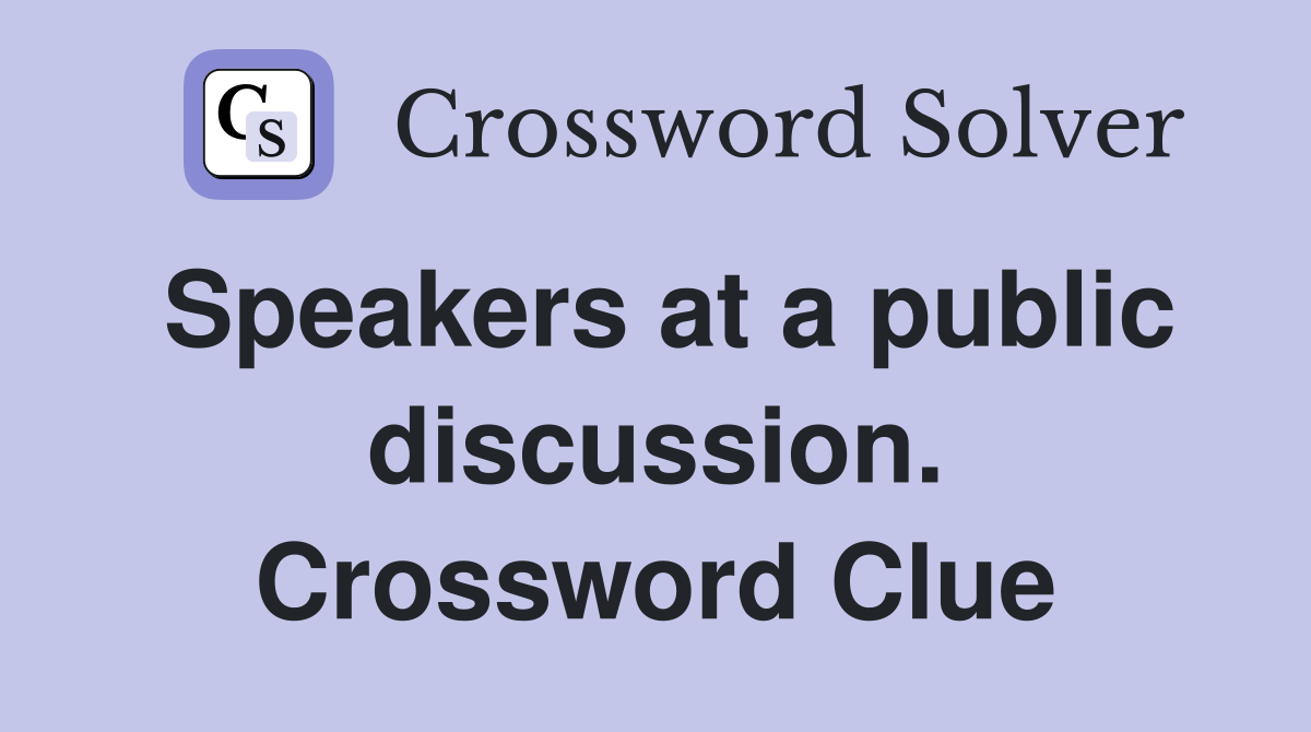Speakers at a public discussion. Crossword Clue