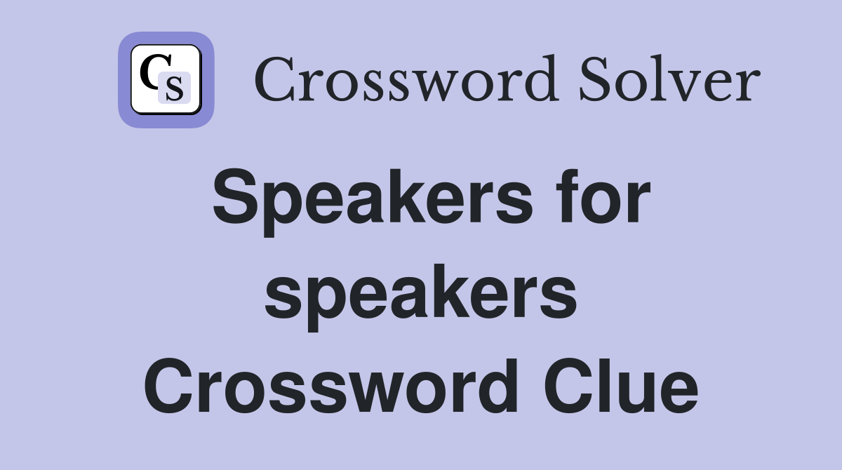Speakers for speakers Crossword Clue