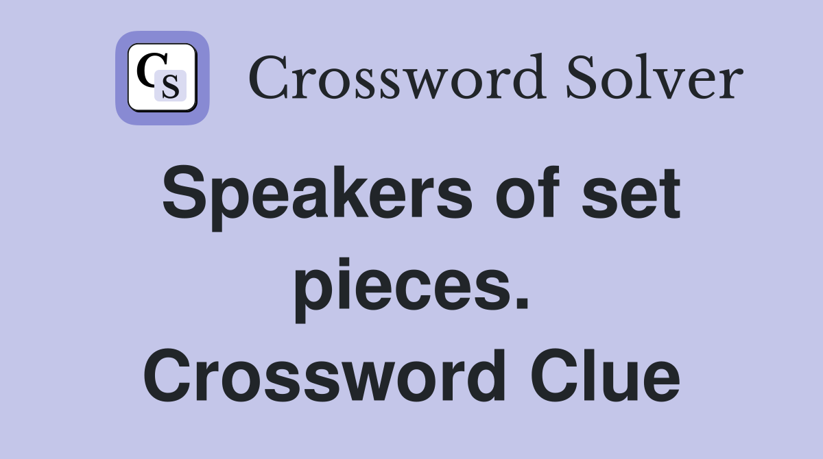 Speakers of set pieces. Crossword Clue
