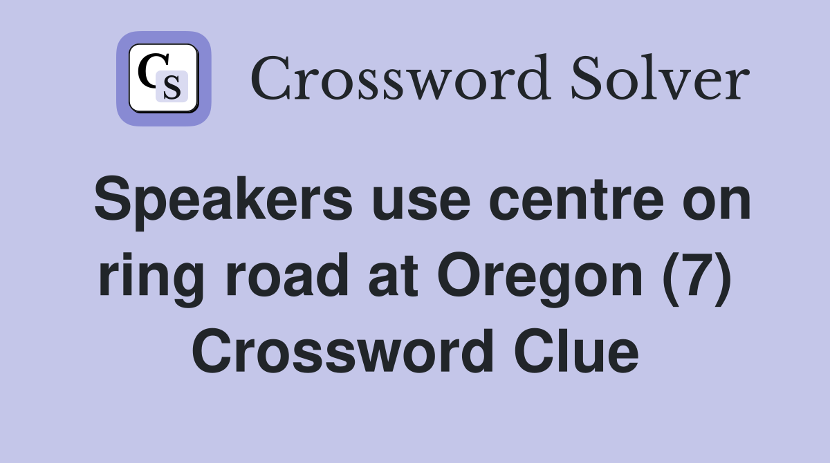 Speakers use centre on ring road at Oregon (7) Crossword Clue