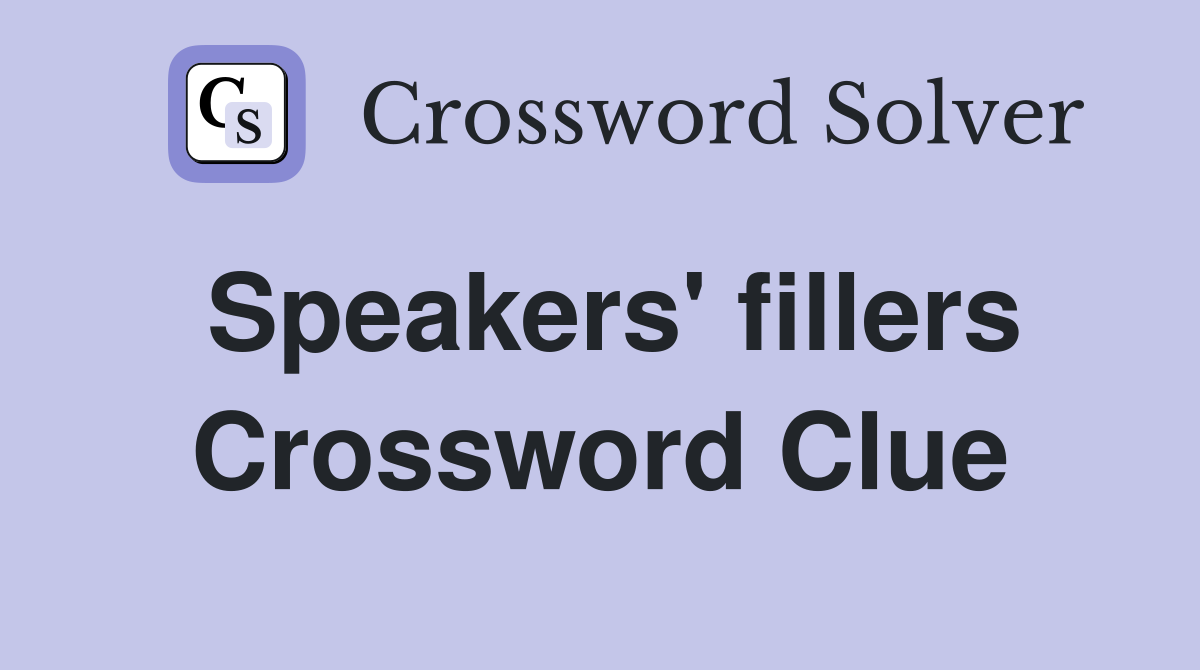 Speakers' fillers Crossword Clue