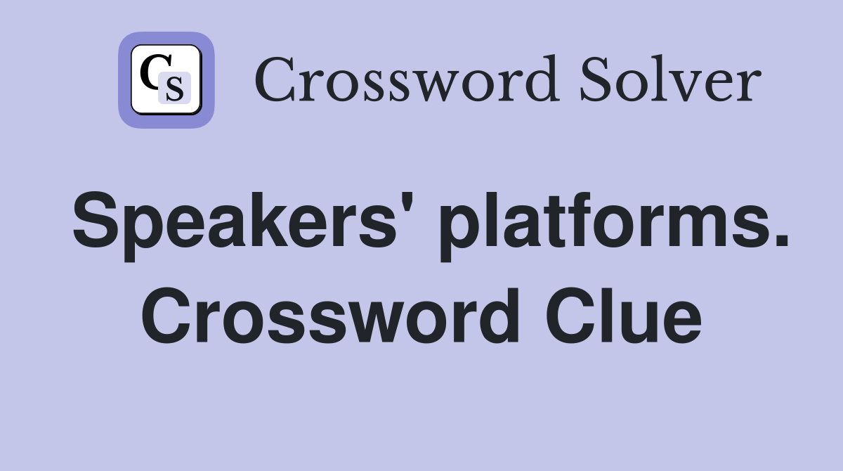 Speakers' platforms. Crossword Clue