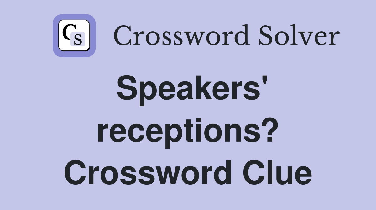 Speakers' receptions? Crossword Clue