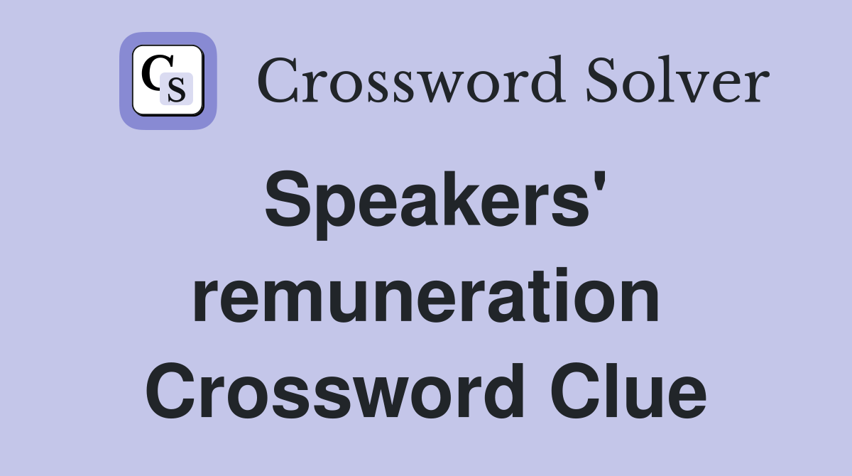 Speakers' remuneration Crossword Clue