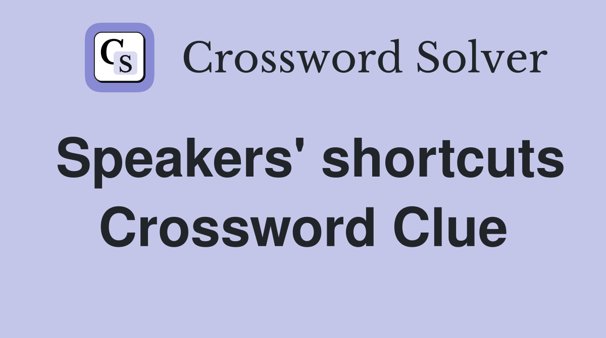 Speakers' shortcuts Crossword Clue