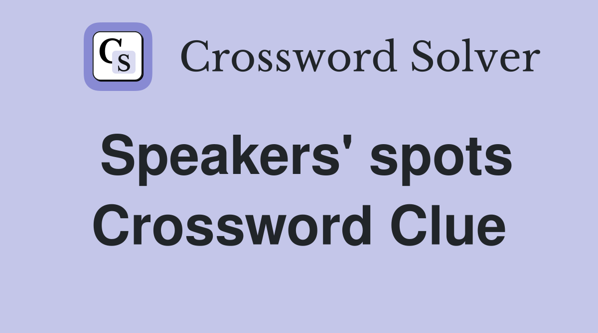 Speakers' spots Crossword Clue