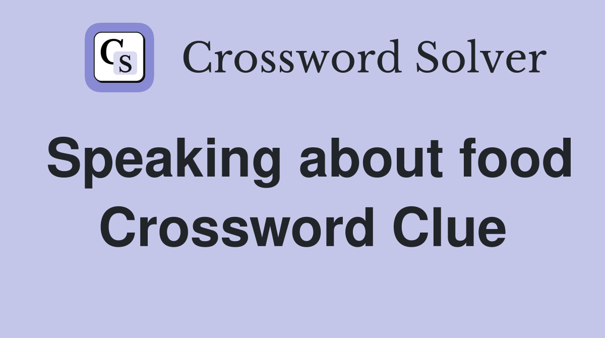 Speaking about food Crossword Clue