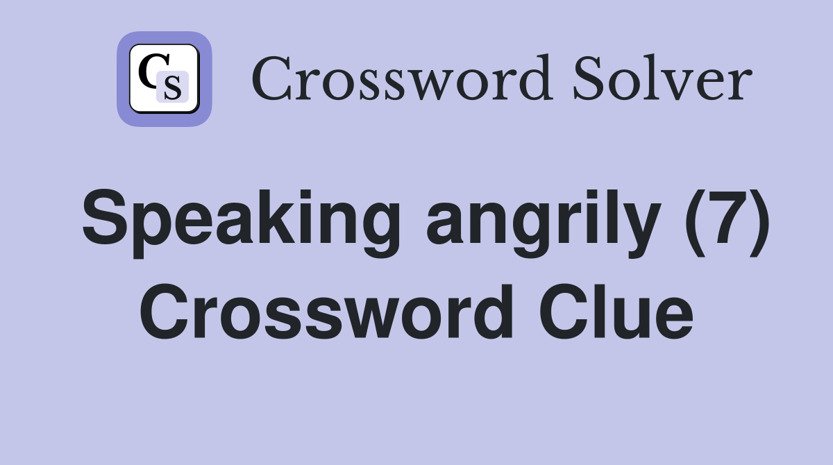 Speaking angrily (7) Crossword Clue