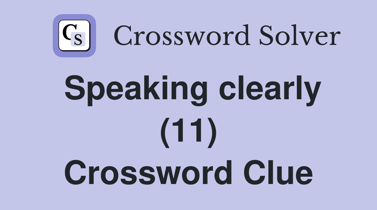 Speaking clearly (11) Crossword Clue
