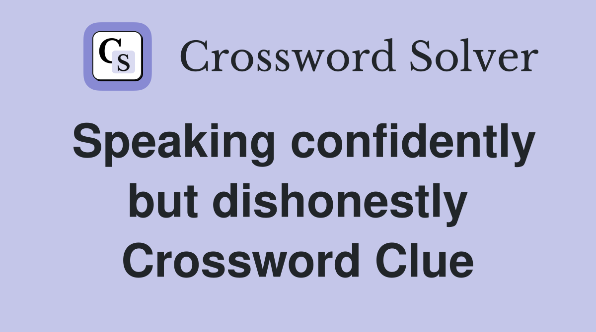 Speaking confidently but dishonestly Crossword Clue