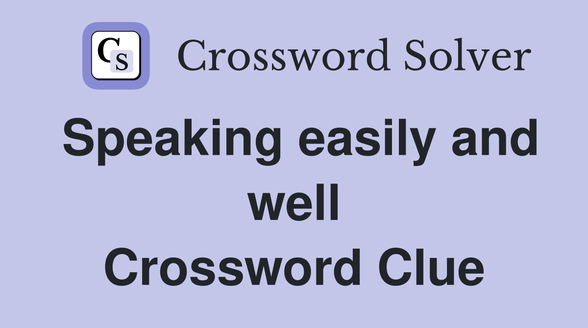 Speaking easily and well Crossword Clue