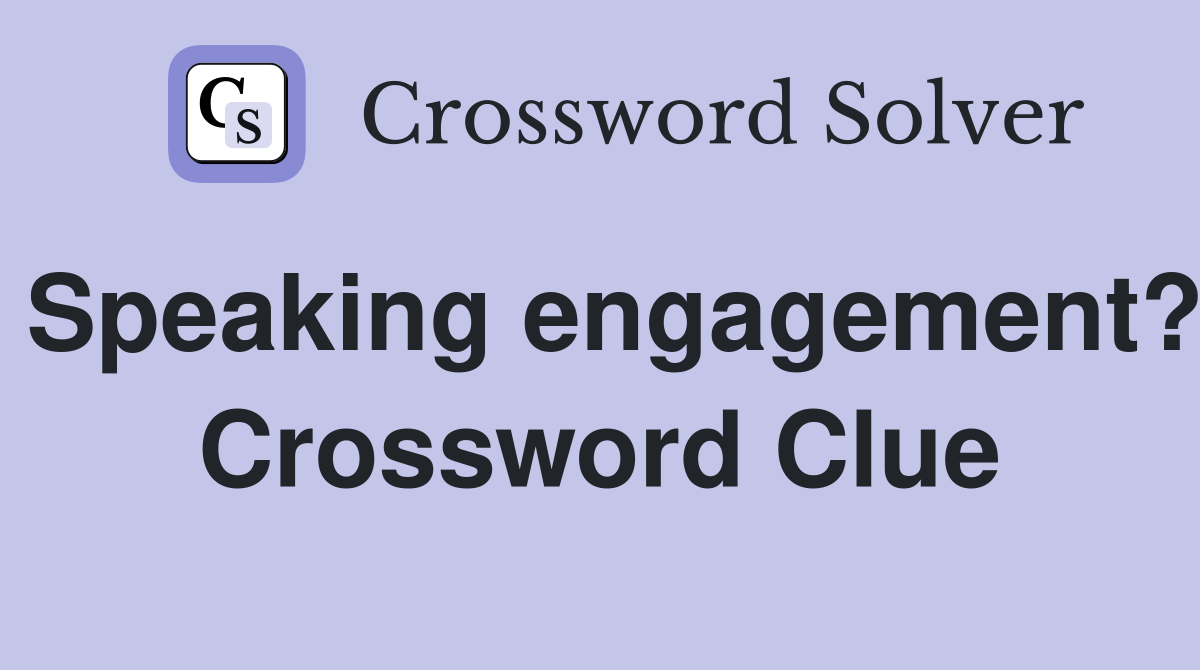 Speaking engagement? Crossword Clue