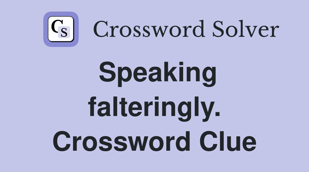 Speaking falteringly. Crossword Clue
