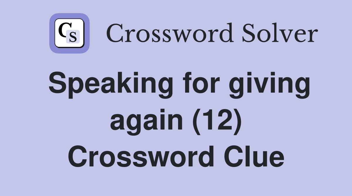 Speaking for giving again (12) Crossword Clue