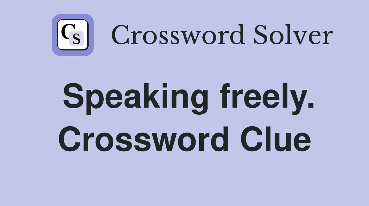 Speaking freely. Crossword Clue