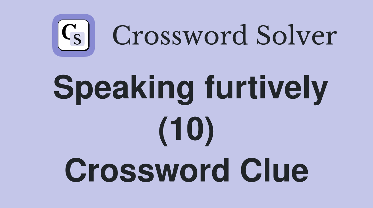 Speaking furtively (10) Crossword Clue