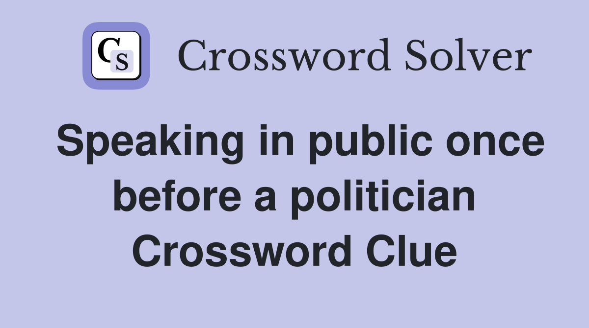 Speaking in public once before a politician Crossword Clue