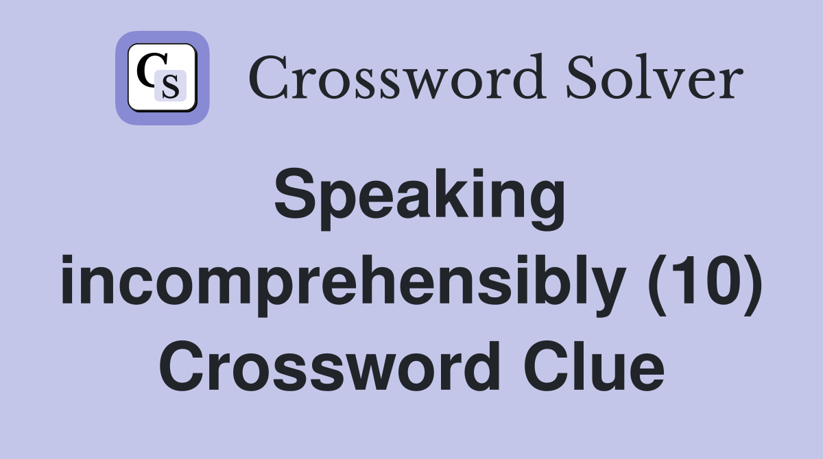 Speaking incomprehensibly (10) Crossword Clue