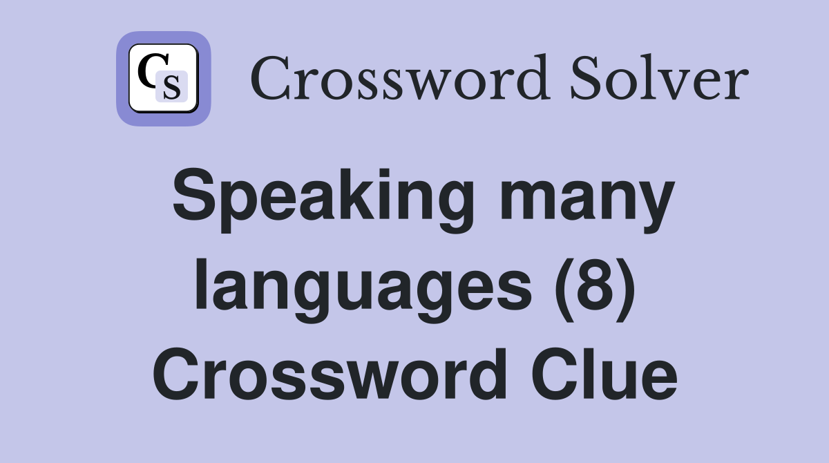 Speaking many languages (8) Crossword Clue