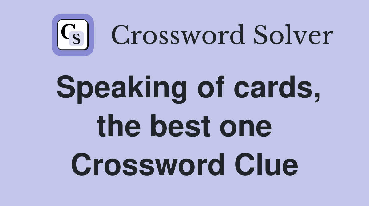 Speaking of cards, the best one Crossword Clue