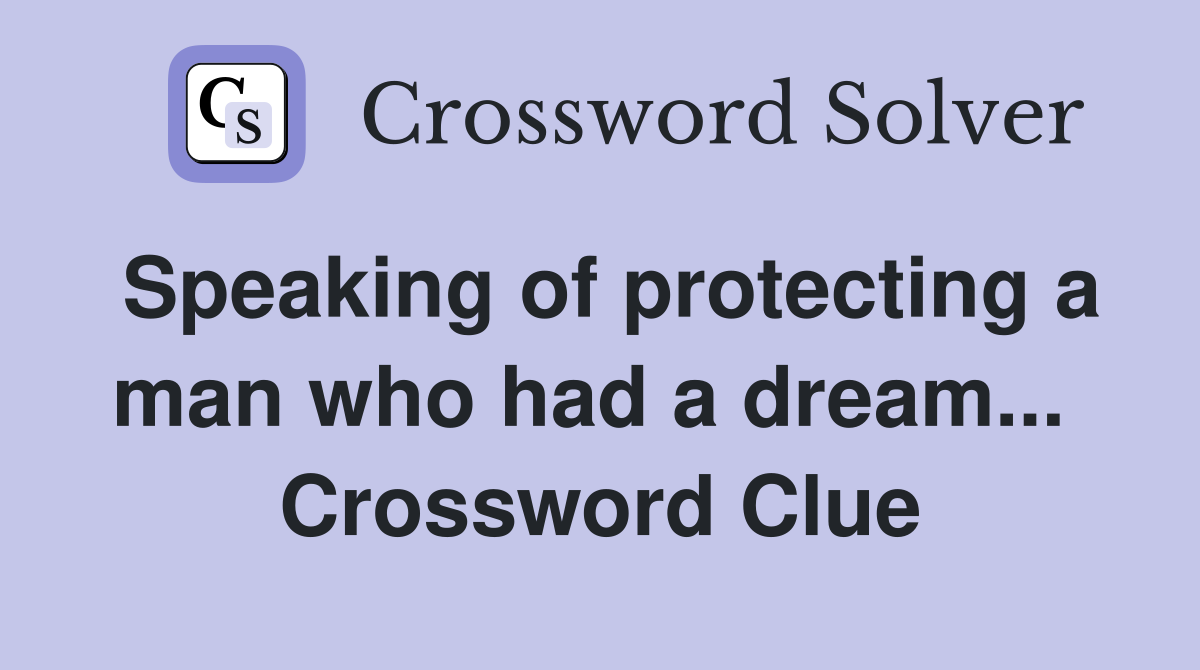 Speaking of protecting a man who had a dream...  Crossword Clue