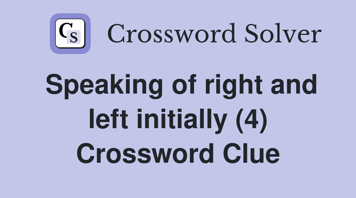 Speaking of right and left initially (4) Crossword Clue