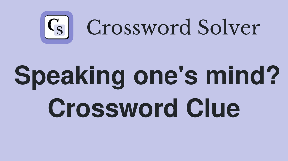 Speaking one's mind? Crossword Clue