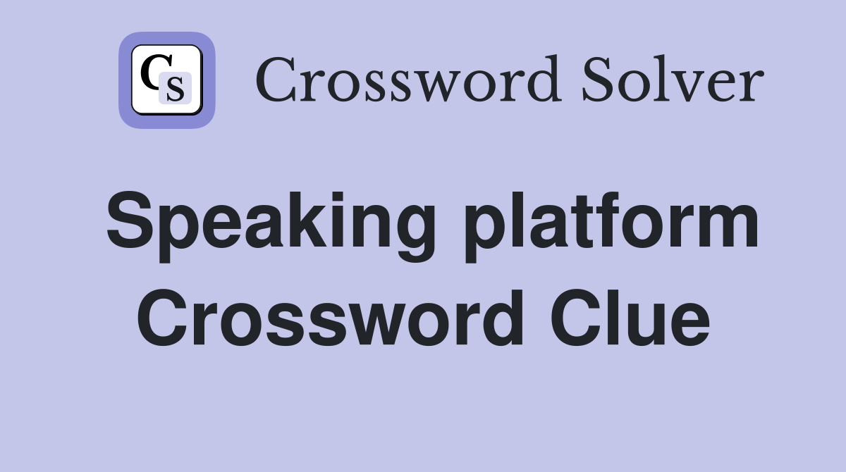 Speaking platform Crossword Clue