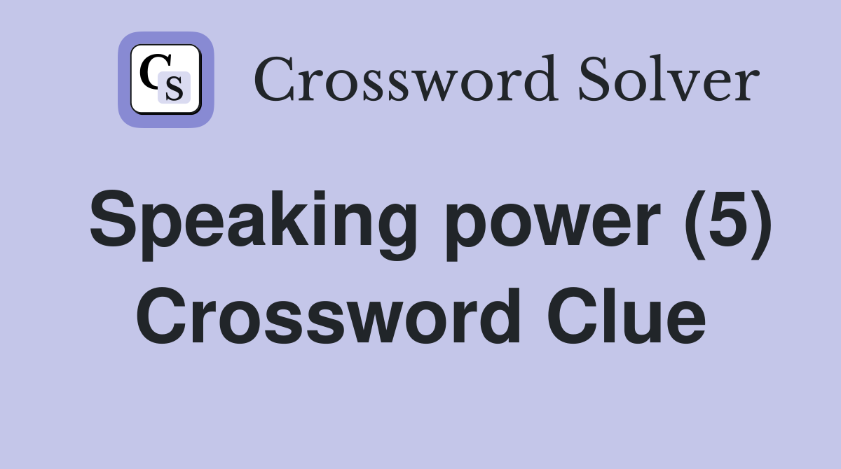 Speaking power (5) Crossword Clue