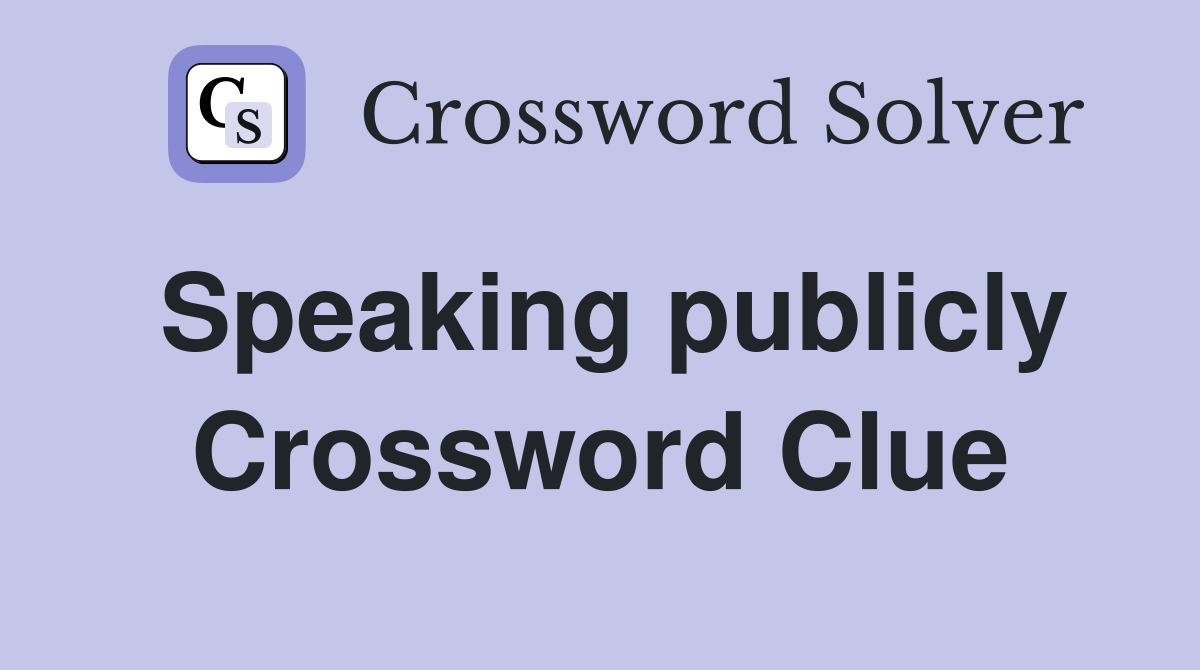 Speaking publicly Crossword Clue