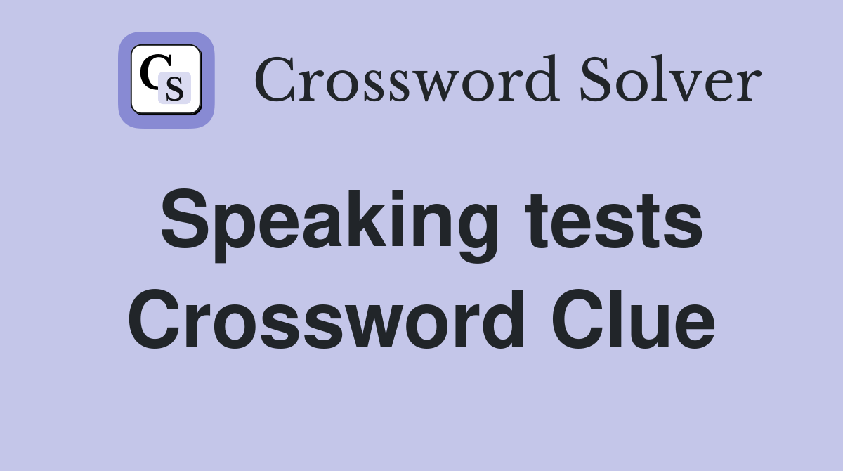 Speaking tests Crossword Clue
