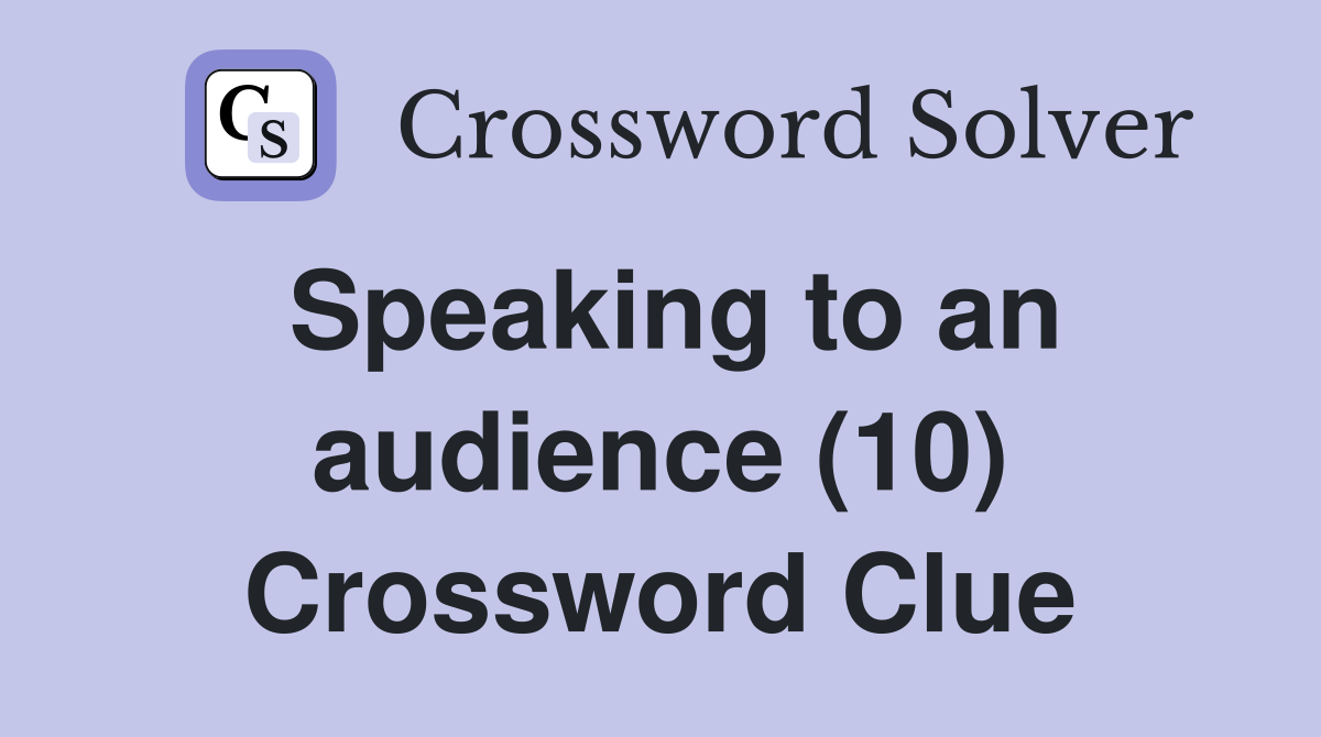 Speaking to an audience (10) Crossword Clue
