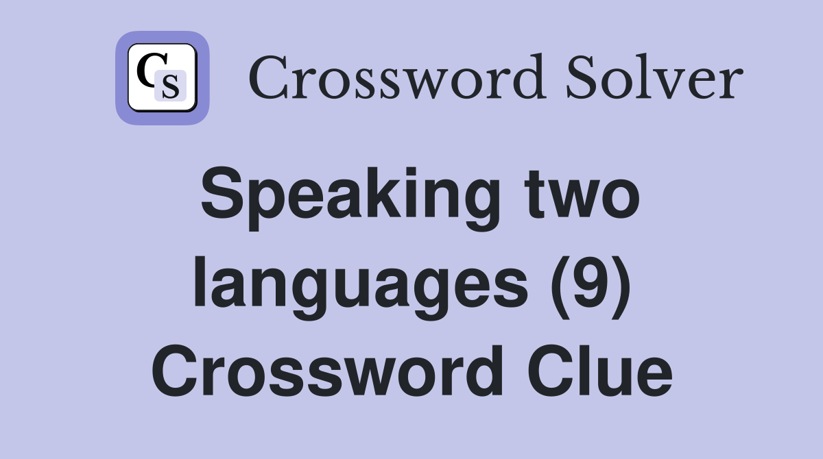 Speaking two languages (9) Crossword Clue