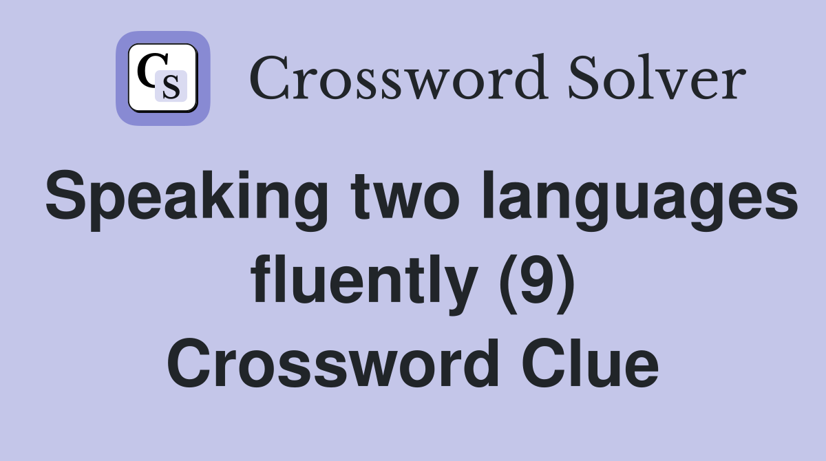 Speaking two languages fluently (9) Crossword Clue