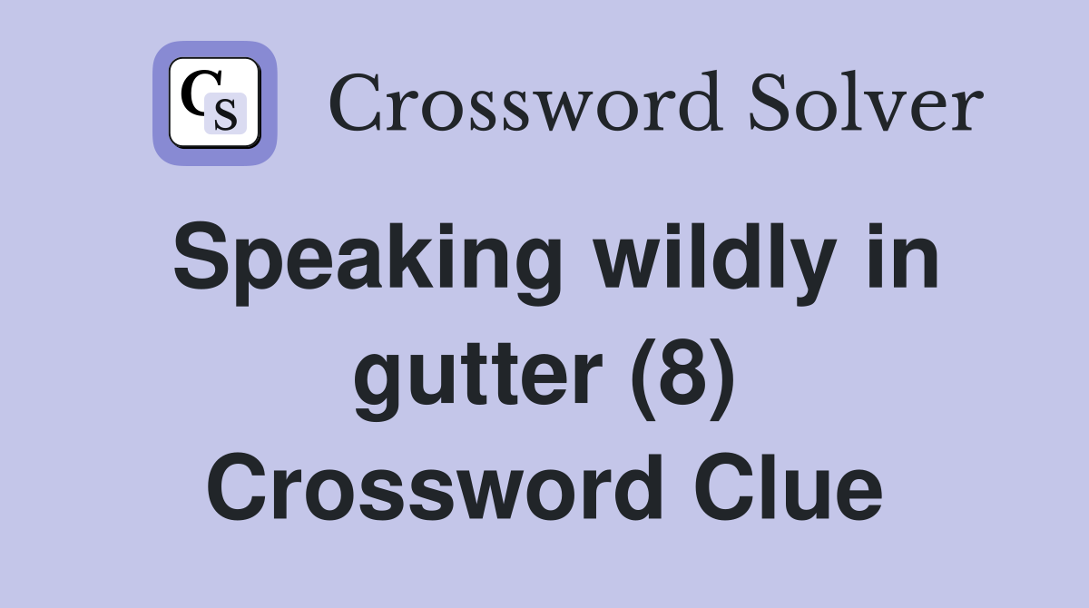 Speaking wildly in gutter (8) Crossword Clue