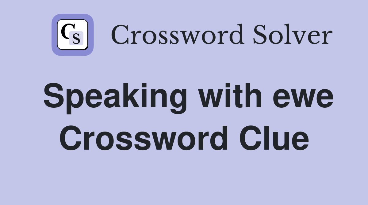Speaking with ewe Crossword Clue