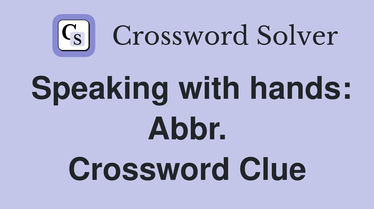 Speaking with hands: Abbr. Crossword Clue