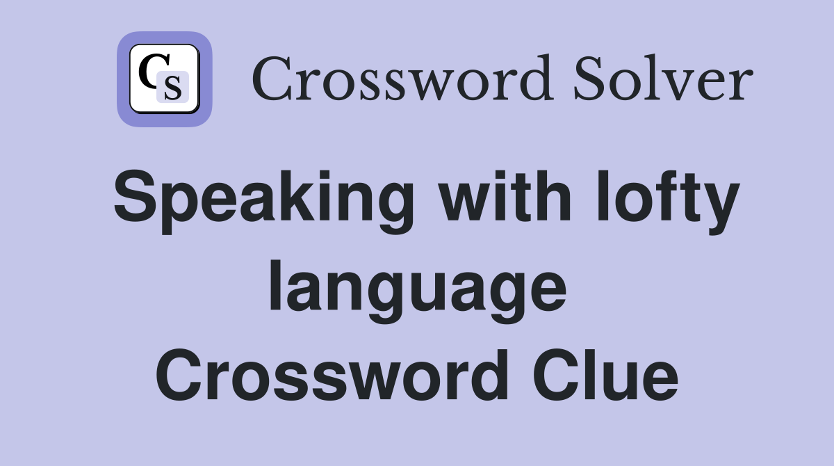 Speaking with lofty language Crossword Clue