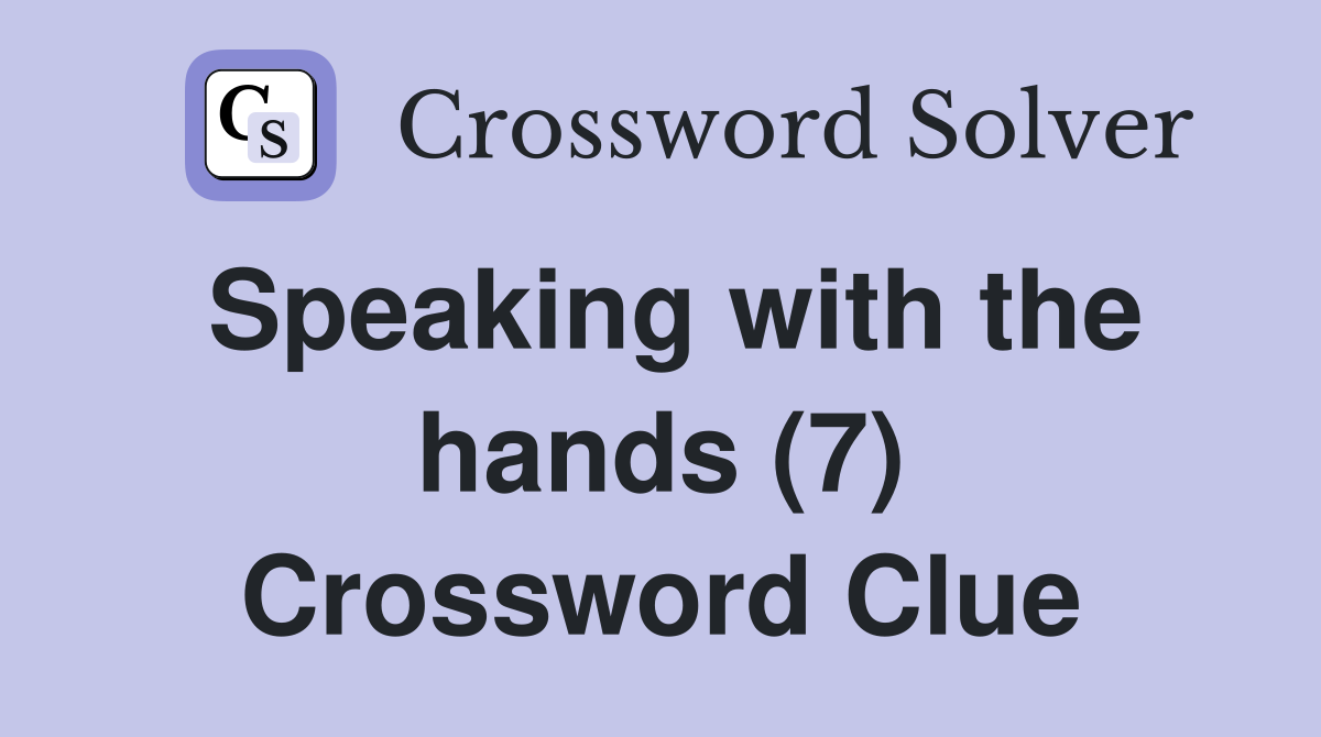 Speaking with the hands (7) Crossword Clue