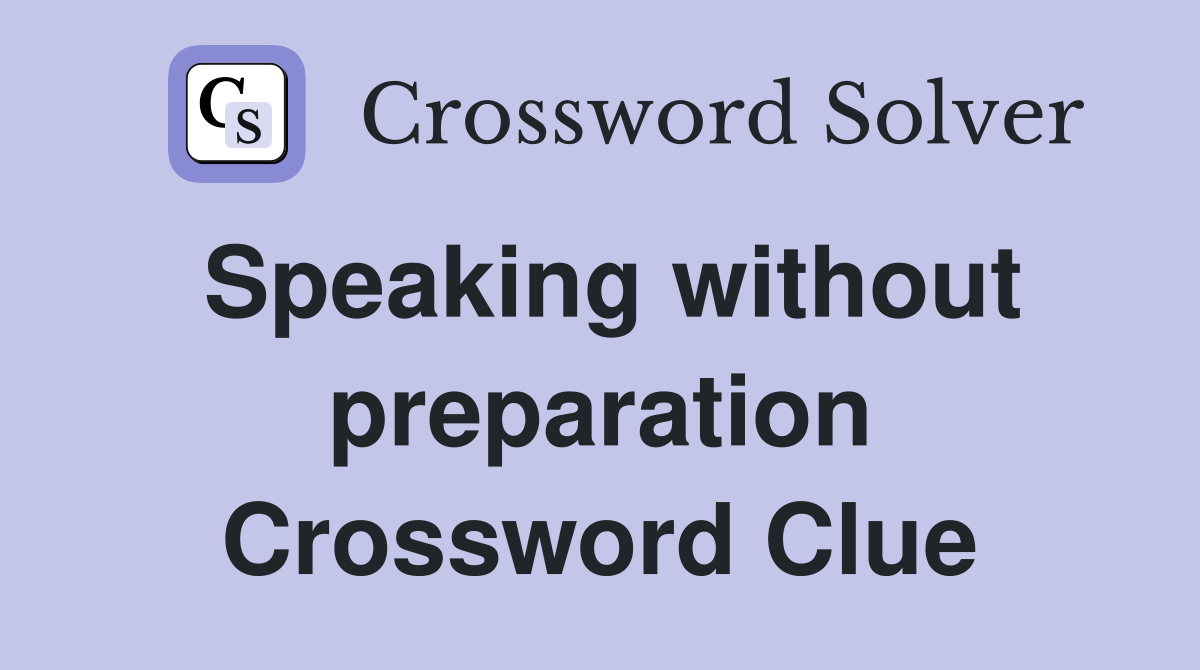 Speaking without preparation Crossword Clue