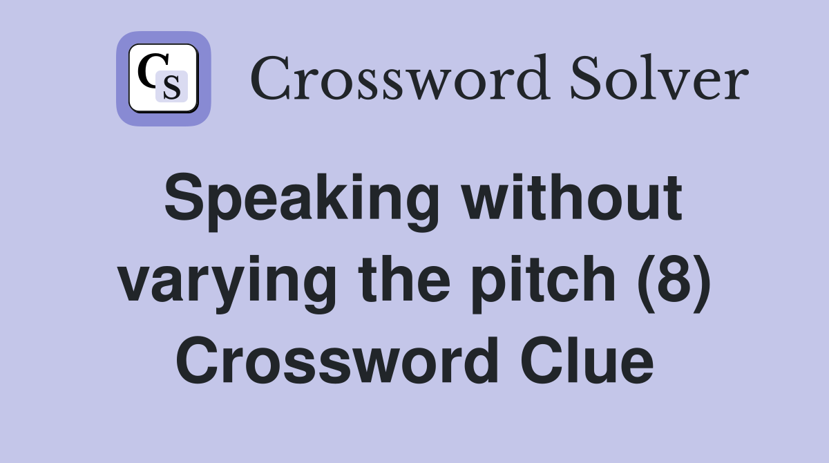 Speaking without varying the pitch (8) Crossword Clue