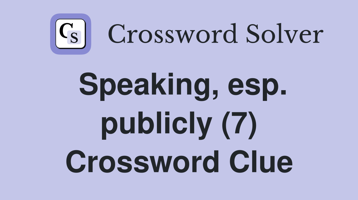 Speaking, esp. publicly (7) Crossword Clue