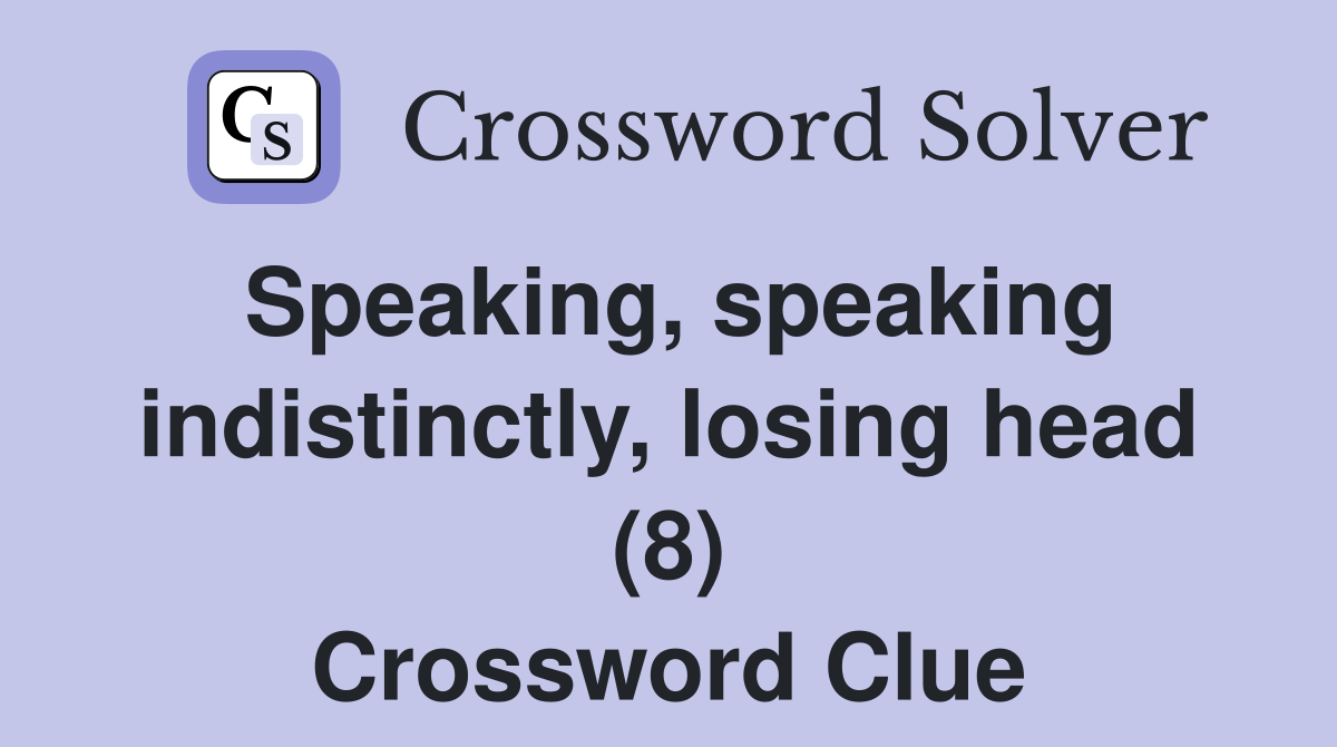 Speaking, speaking indistinctly, losing head (8) Crossword Clue