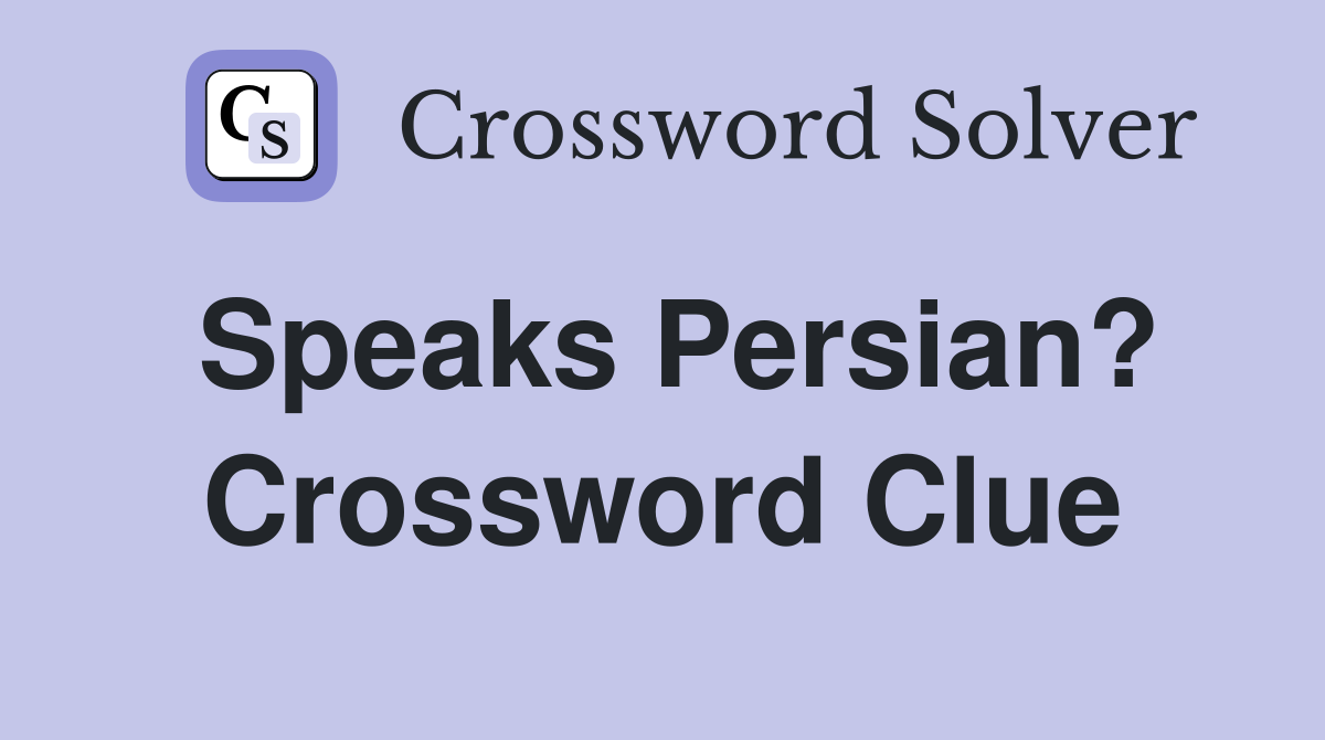 Speaks Persian? Crossword Clue