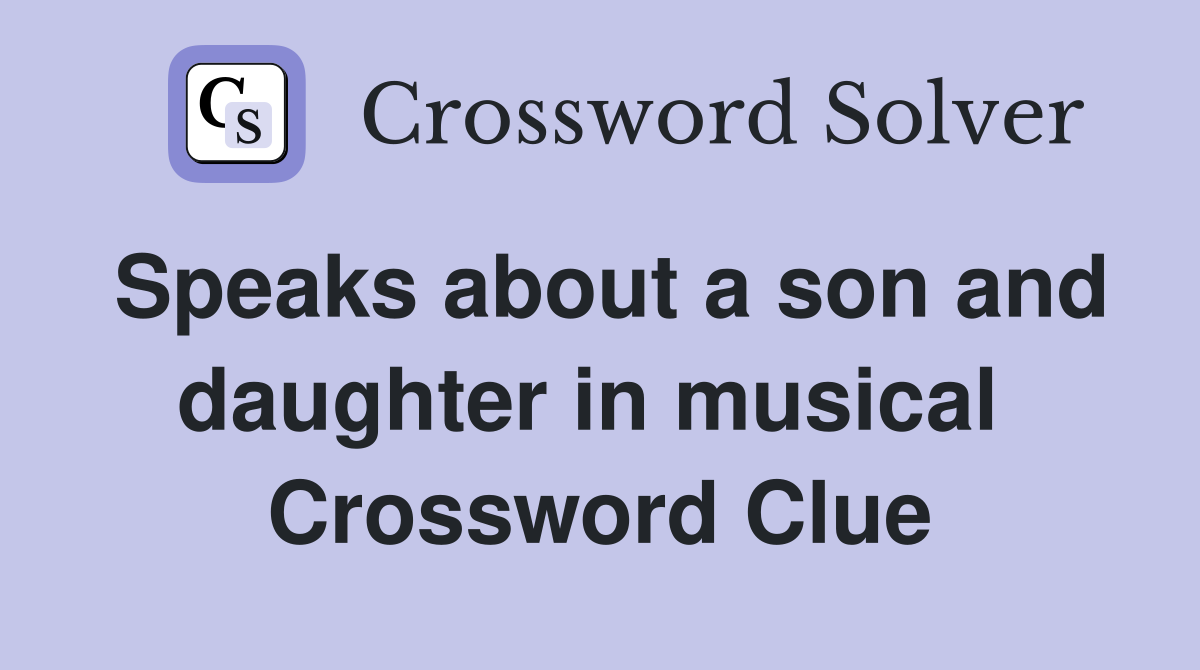 Speaks about a son and daughter in musical  Crossword Clue