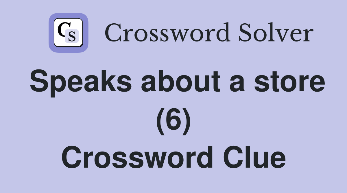 Speaks about a store (6) Crossword Clue