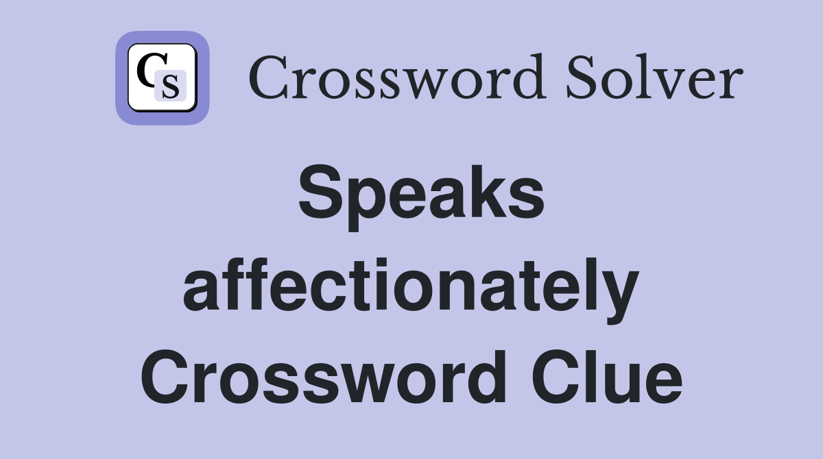 Speaks affectionately Crossword Clue