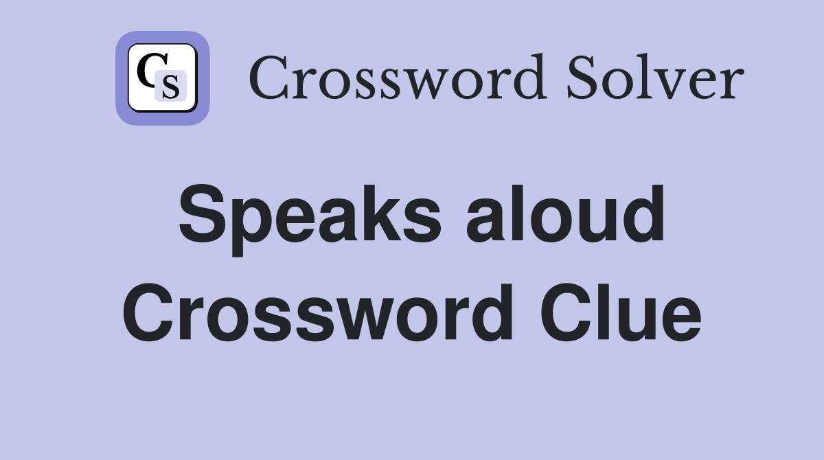 Speaks aloud Crossword Clue